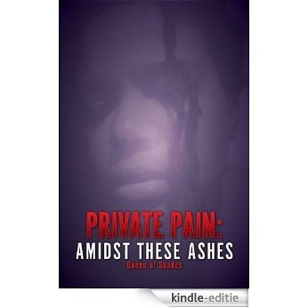 Private Pain: Amidst These Ashes (English Edition) [Kindle-editie]