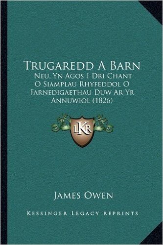 Trugaredd a Barn: Neu, Yn Agos I Dri Chant O Siamplau Rhyfeddol O Farnedigaethau Duw AR Yr Annuwiol (1826)