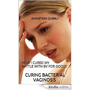 CURING BACTERIAL VAGINOSOS: HOW I SLAYED THE FISHY BEAST! (English Edition) [Kindle-editie]