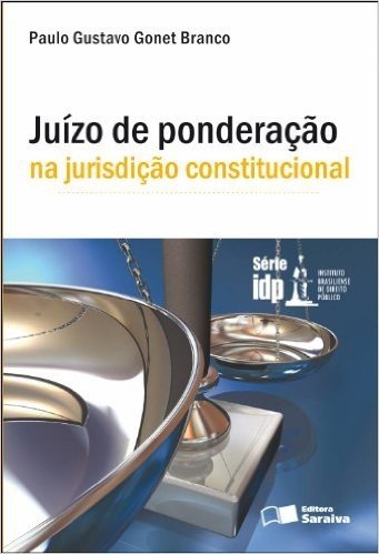 Juízo de Ponderação na Jurisdição Constitucional - Série IDP