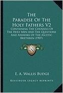 The Paradise of the Holy Fathers V2 the Paradise of the Holy Fathers V2: Containing the Counsels of the Holy Men and the Questions Ancontaining the ... D Answers of the Ascetic Brethren (1907) baixar