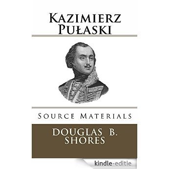 Kazimierz Pulaski: Source Materials (English Edition) [Kindle-editie]