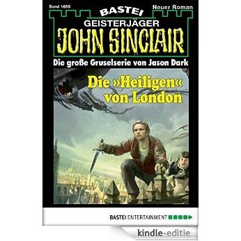 John Sinclair - Folge 1655: Die >>Heiligen<< von London (German Edition) [Kindle-editie]