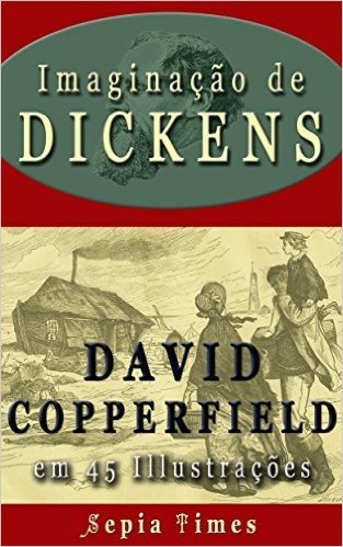 Imaginação de Dickens David Copperfield em 45 Illustrações: O mundo da Charles Dickens