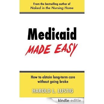 Medicaid Made Easy: How to obtain Long-Term Care without going Broke (English Edition) [Kindle-editie]