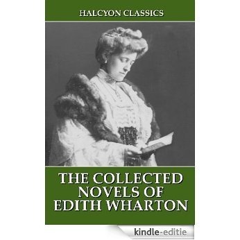 The Collected Novels of Edith Wharton (Unexpurgated Edition) (Halcyon Classics) (English Edition) [Kindle-editie]