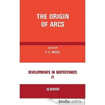 The Origin of Arcs: Invited Papers Presented at the International Conference "The Origin of Arcs", Held at the University of Urbino, Urbino, Italy, September ... 1986 (Developments in Geotectonics) [Print Replica] [Kindle-editie]