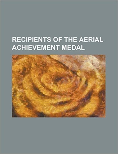 Recipients of the Aerial Achievement Medal: Alvin Drew, Bob Krist, Bradley Heithold, Charles F. Wald, Cullum Peni, Dennis R. Larsen, Donald C. Wurster