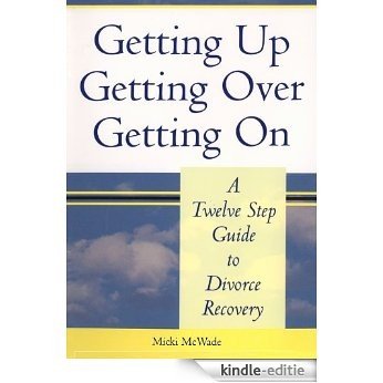 Getting Up, Getting Over, Getting On: a Twelve Step Guide to Divorce Recovery (English Edition) [Kindle-editie]