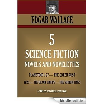 FIVE SCIENCE FICTION  NOVELS AND NOVELETTES. PLANETOID 127; THE GREEN RUST; 1925; THE BLACK GRIPPE; THE SODIUM LINES; WIRELESS By Rudyard Kipling (Timeless ... Collection Book 1259) (English Edition) [Kindle-editie]