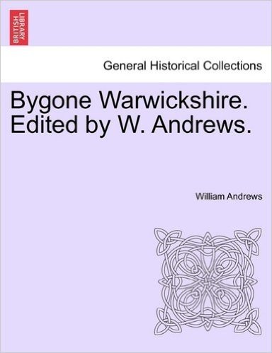 Bygone Warwickshire. Edited by W. Andrews. baixar