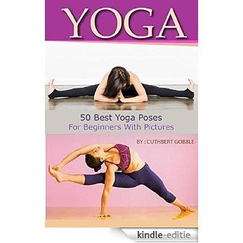 Yoga: 50 Best Yoga Poses For Beginners With Pictures (Beginners,Poses,Healthy Living,Yoga) (English Edition) [Kindle-editie]