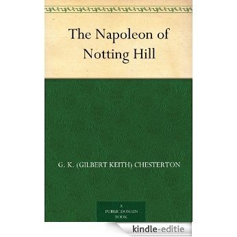 The Napoleon of Notting Hill (English Edition) [Kindle-editie]