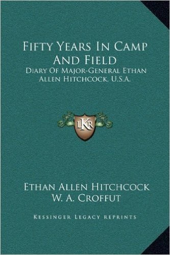Fifty Years in Camp and Field: Diary of Major-General Ethan Allen Hitchcock, U.S.A. baixar