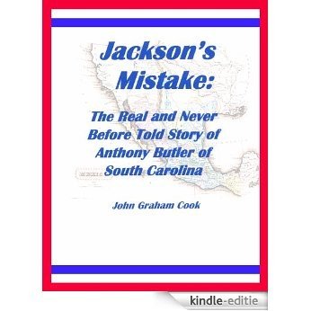 Jackson's Mistake: The Real and Never Before Told Story of Anthony Butler of South Carolina (English Edition) [Kindle-editie]