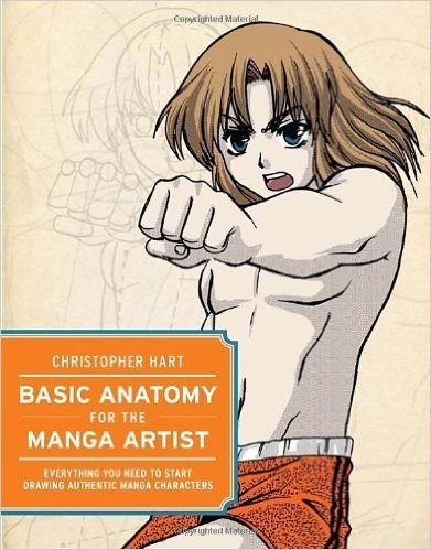 Basic Anatomy for the Manga Artist: Everything You Need to Start Drawing Authentic Manga Characters
