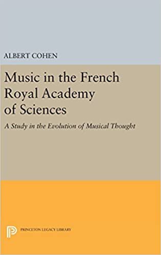 Music in the French Royal Academy of Sciences: A Study in the Evolution of Musical Thought (Princeton Legacy Library)