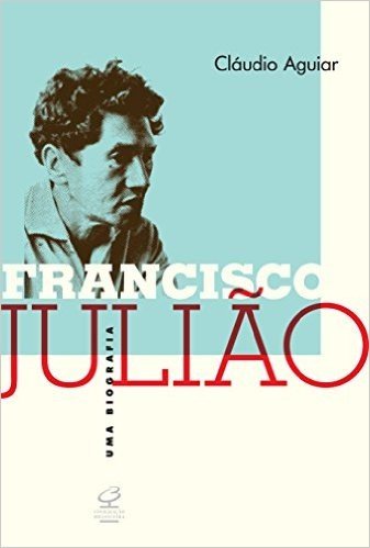 Francisco Julião. Uma Biografia