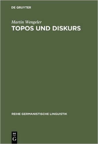 Topos Und Diskurs: Begrundung Einer Argumentationsanalytischen Methode Und Ihre Anwendung Auf Den Migrationsdiskurs (1960-1985)