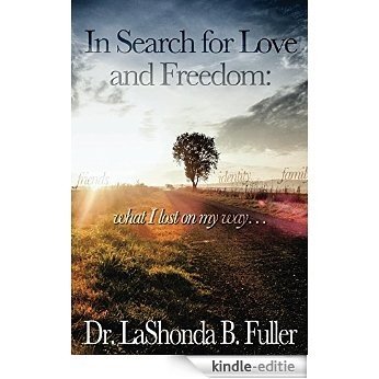In Search for Love and Freedom: What I lost on my way (English Edition) [Kindle-editie]