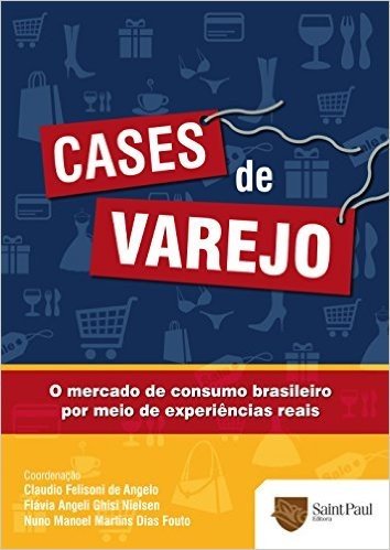 Cases de Varejo. O Mercado de Consumo Brasileiro por Meio de Experiências Reais