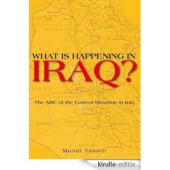 WHAT IS HAPPENING IN IRAQ?: The ABC of the Current Situation in Iraq (English Edition) [Kindle-editie] beoordelingen