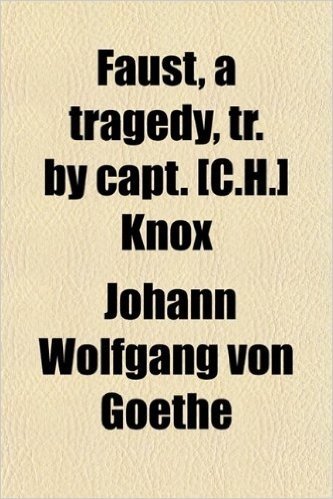 Faust, a Tragedy, Tr. by Capt. [C.H.] Knox