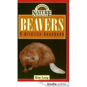 Beavers: A Wildlife Handbook (Long, Kim. Johnson Nature Series.) [Kindle-editie]