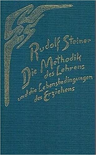 Die Methodik des Lehrens und die Lebensbedingungen des Erziehens: 5 Vorträge, Stuttgart 1924 und ein Bericht