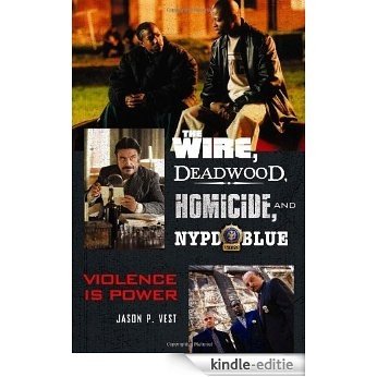 The Wire, Deadwood, Homicide, and NYPD Blue: Violence is Power [Kindle-editie]