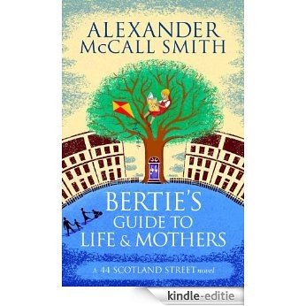 Bertie's Guide to Life and Mothers (The 44 Scotland Street Series) [Kindle-editie]
