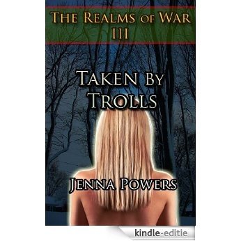 Taken by Trolls (Fantasy Elf and Trolls Erotic Romance): Book 3 of The Realms of War (English Edition) [Kindle-editie]