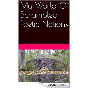 My World Of Scrambled Poetic Notions (English Edition) [Kindle-editie]