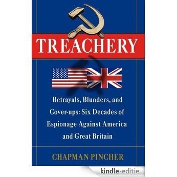 Treachery: Betrayals, Blunders, and Cover-ups: Six Decades of Espionage Against America and Great Britain [Kindle-editie]