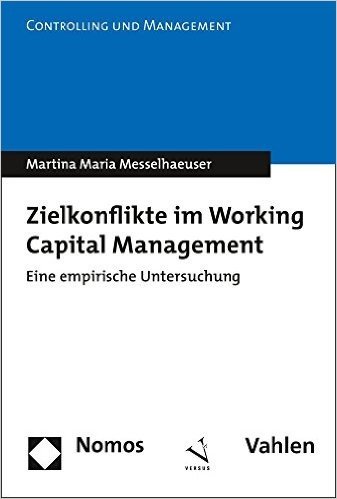 Zielkonflikte Im Working Capital Management: Eine Empirische Untersuchung