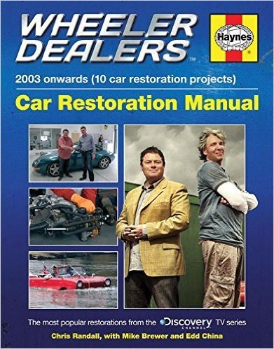 Wheeler Dealers Car Restoration Manual - 2003 Onwards (10 Car Restoration Projects): The Most Popular Restorations from the Discovery Channel TV Serie