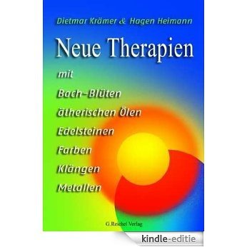 Neue Therapien mit Bach-Blüten, ätherischen Ölen, Edelsteinen, Farben, Klängen, Metallen (German Edition) [Kindle-editie]