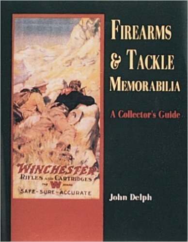 Firearms and Tackle Memorabilia a Collector's Guide