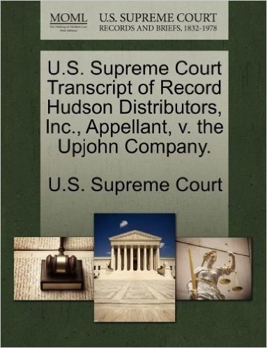 U.S. Supreme Court Transcript of Record Hudson Distributors, Inc., Appellant, V. the Upjohn Company.