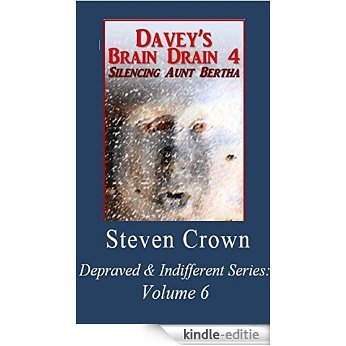 Davey's Brain Drain 4: Silencing Aunt Bertha (Depraved & Indifferent Series, Volume 6) (English Edition) [Kindle-editie]