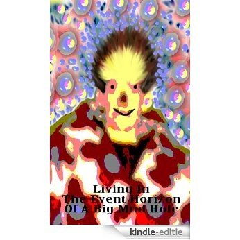 Living In The Event Horizon Of A Big Mud Hole (English Edition) [Kindle-editie]