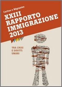 XXXIII Rapporto Immigrazione 2013. Tra crisi e diritti umani