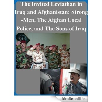 The Invited Leviathan in Iraq and Afghanistan: Strong-Men, The Afghan Local Police, and The Sons of Iraq (English Edition) [Kindle-editie]