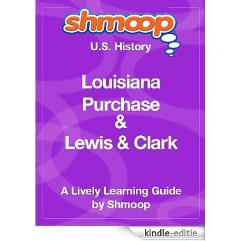 Louisiana Purchase & Lewis & Clark: Shmoop US History Guide [Kindle-editie]