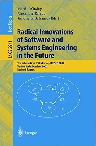 Radical Innovations of Software and Systems Engineering in the Future: 9th International Workshop, Rissef 2002, Venice, Italy, October 7-11, 2002, Revised Papers