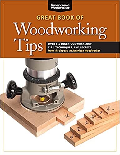 Great Book of Woodworking Tips: Over 650 Ingenious Workshop Tips, Techniques, and Secrets from the Experts at American Woodworker