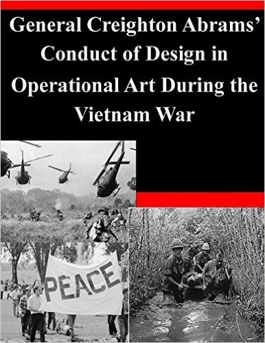 General Creighton Abrams' Conduct of Design in Operational Art During the Vietnam War