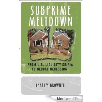 Subprime Meltdown from U.S. Liquidity Crisis to Global Recession (English Edition) [Kindle-editie]
