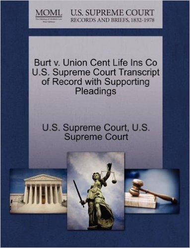 Burt V. Union Cent Life Ins Co U.S. Supreme Court Transcript of Record with Supporting Pleadings