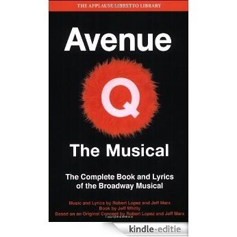Avenue Q: The Musical: The Complete Book and Lyrics of the Broadway Musical (Applause Books) (Applause Libretto Library) [Kindle-editie]